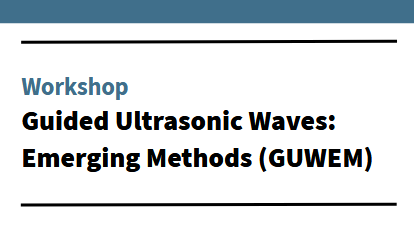Workshop –  Guided Ultrasonic Waves : Emerging Methods (GUWEM)